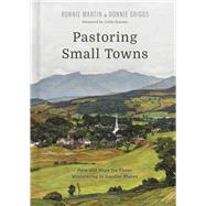 Pastoring Small Towns Help and Hope for Those Ministering in Smaller Places by Martin, Ronnie; Griggs, Donnie; Hansen, Collin, 9781087764924