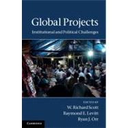 Global Projects by Scott, W. Richard; Levitt, Raymond E.; Orr, Ryan J., 9781107004924