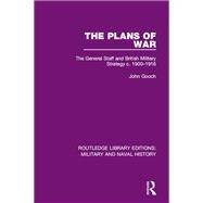 The Plans of War: The General Staff and British Military Strategy c. 1900-1916 by Gooch; John, 9781138934924