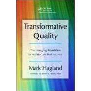 Transformative Quality: The Emerging Revolution in Health Care Performance by Hagland, Mark; Bauer, Jeffrey C., 9781420084924