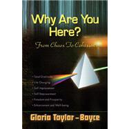 Why Are You Here?: From Chaos to Cohesion by TAYLOR-BOYCE GLORIA, 9781436304924