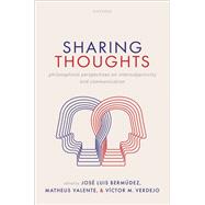 Sharing Thoughts Philosophical Perspectives on Intersubjectivity and Communication by Bermdez, Jos Luis; Valente, Matheus; Verdejo, Vctor M., 9780192864925