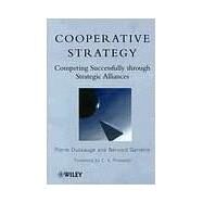 Cooperative Strategy Competing Successfully Through Strategic Alliances by Dussauge, Pierre; Garrette, Bernard, 9780471974925