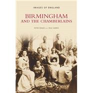 Birmingham and the Chamberlains by Drake, Peter, 9780752444925