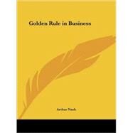 Golden Rule in Business 1923 by Nash, Arthur, 9780766164925