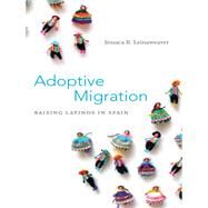 Adoptive Migration by Leinaweaver, Jessaca B., 9780822354925