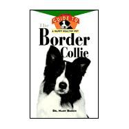 The Border Collie An Owner's Guide to a Happy Healthy Pet by Burch, Mary R., 9780876054925