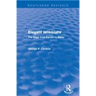 Elegant Jeremiahs (Routledge Revivals): The Sage from Carlyle to Mailer by Landow; George P., 9781138854925
