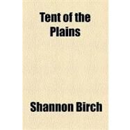 Tent of the Plains by Birch, Shannon; Joseph Meredith Toner Collection, 9781154454925