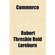 Commerce & Property in Naval Warfare: A Letter of the Lord Chancellor by Loreburn, Robert Threshie Reid; Hirst, Francis Wrigley, 9781154524925