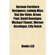 German Furniture Designers : Ludwig Mies Van der Rohe, Bruno Paul, David Roentgen, Michael Thonet, Werner Aisslinger, Lilly Reich by , 9781155824925