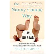 The Nanny Connie Way Secrets to Mastering the First Four Months of Parenthood by Simpson, Connie, 9781501184925