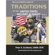 An Illustrated Look at Traditions of the United States Military Academy A to Z by Eschbach, USMA 1978, Peter A., 9798350904925