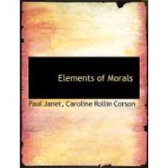Elements of Morals by Janet, Paul; Corson, Caroline Rollin, 9780554984926