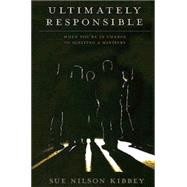 Ultimately Responsible : When You're in Charge of Igniting a Ministry by Kibbey, Sue Nilson, 9780687334926