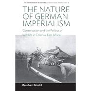The Nature of German Imperialism by Gissibl, Bernhard, 9781789204926