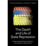 The Death and Life of State Repression Understanding Onset, Escalation, Termination, and Recurrence by Davenport, Christian; Appel, Benjamin, 9780197654927