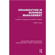 Organization in Business Management (RLE: Organizations): A Guide for Managers and Potential Managers by Puckey; Walter, 9780415824927