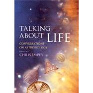 Talking about Life: Conversations on Astrobiology by Edited by Chris Impey, 9780521514927