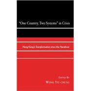 One Country, Two Systems in Crisis Hong Kong's Transformation since the Handover by Yiu-chung, Wong; Bridges, Brian; Chen, Albert H.Y.; Y. Cheung, Anne S.; Ho-lup, Fung; Chan, Kenneth Ka-loh; Leung, Beatrice K.F.; Poon, Anita Y. K.; Wai, Ting; Wong, Timothy Ka-ying, 9780739104927