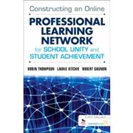Constructing an Online Professional Learning Network for School Unity and Student Achievement by Robin Thompson, 9781412994927