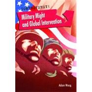 Military Might and Global Intervention by Woog, Adam, 9781608704927