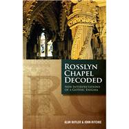 Rosslyn Chapel Decoded New Interpretations of a Gothic Enigma by Butler, Alan, 9781780284927