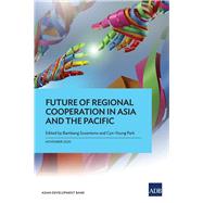 Future of Regional Cooperation in Asia and the Pacific by Susantono, Bambang; Park, Cyn-Young, 9789292624927