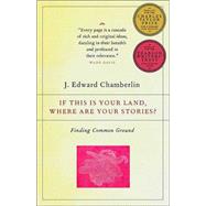 If This Is Your Land, Where Are Your Stories? Finding Common Ground by CHAMBERLIN, J. EDWARD, 9780676974928