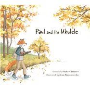 Paul and His Ukulele by Broder, Robert; Kocsmiersky, Jenn, 9780999024928