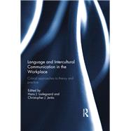 Language and Intercultural Communication in the Workplace: Critical approaches to theory and practice by Ladegaard; Hans J., 9781138204928