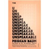 The Unspeakable And Other Subjects of Discussion by Daum, Meghan, 9781250074928