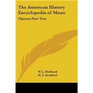 The American History Encyclopedia Of Music: Operas by Hubbard, W. L., 9781417934928