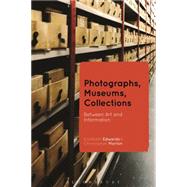 Photographs, Museums, Collections Between Art and Information by Edwards, Elizabeth; Morton, Christopher, 9781472524928