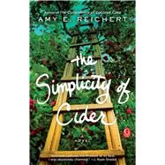The Simplicity of Cider A Novel by Reichert, Amy E., 9781501154928
