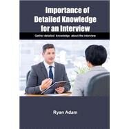 Importance of Detailed Knowledge for an Interview by Adam, Ryan, 9781505974928