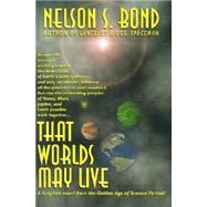 That Worlds May Live by Bond, Nelson Slade, 9781587154928