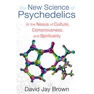 The New Science of Psychedelics by Brown, David Jay, 9781594774928