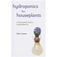 Hydroponics for Houseplants by Loewer, Peter, 9781634504928
