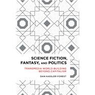 Science Fiction, Fantasy, and Politics Transmedia World-Building Beyond Capitalism by Hassler-forest, Dan, 9781783484928
