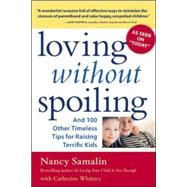 Loving without Spoiling And 100 Other Timeless Tips for Raising Terrific Kids by Samalin, Nancy; Whitney, Catherine, 9780071424929
