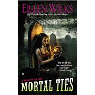 Mortal Ties by Wilks, Eileen, 9780425254929