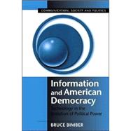 Information and American Democracy: Technology in the Evolution of Political Power by Bruce Bimber, 9780521804929