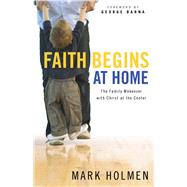Faith Begins at Home by Holmen, Mark; Barna, George, 9780764214929