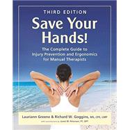 Save Your Hands!: The Complete Guide to Injury Prevention and Ergonomics for Manual Therapists by Greene, Lauriann; Goggins, Richard W; Peterson, Janet M;, 9780967954929