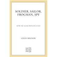 Soldier, Sailor, Frogman, Spy, Airman, Gangster, Kill or Die by Milton, Giles, 9781250134929