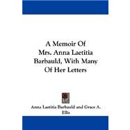 Memoir of Mrs Anna Laetitia Barbauld, with Many of Her Letters by Barbauld, Anna Letitia, 9781430484929