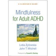 Mindfulness for Adult ADHD A Clinician's Guide by Zylowska, Lidia; Mitchell, John T.; Barkley, Russell A., 9781462544929