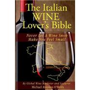 The Italian Wine Lover's Bible by O'reilly, Michael Aloysius, 9781508934929