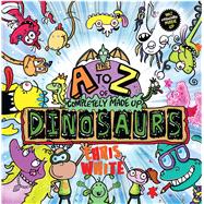 The a to Z of Completely Made Up Dinosaurs by White, Chris, 9781999774929